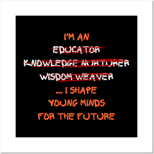 I'm an educator, knowledge nurturer, wisdom weaver... I shape young minds for the future Posters and Art